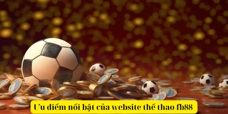 Ưu điểm nổi bật của website thể thao fb88 