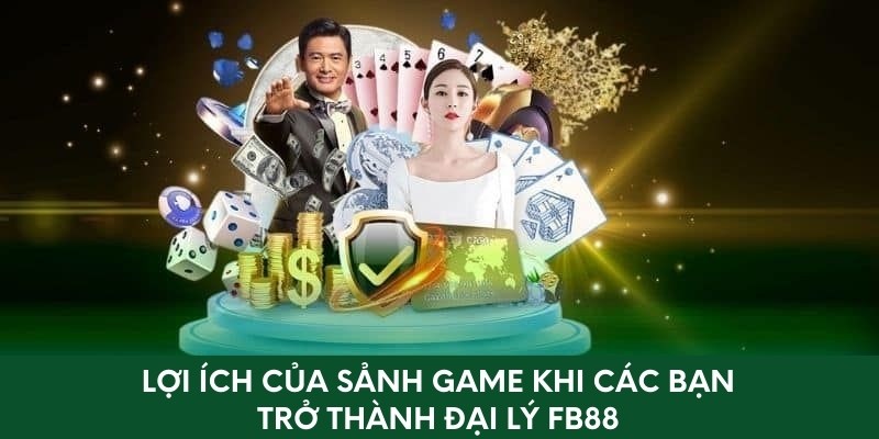 Lợi ích của trò chơi khi các bạn trở thành đại lý FB88