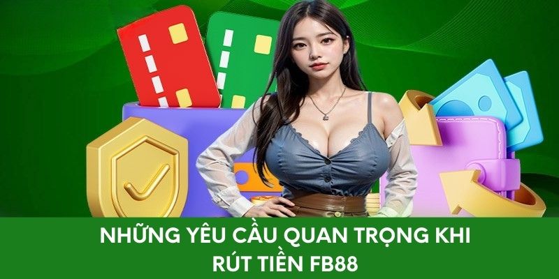 Những yêu cầu quan trọng khi rút tiền FB88