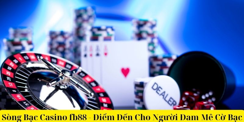 Sòng Bạc Casino fb88 - Điểm Đến Cho Người Đam Mê Cờ Bạc