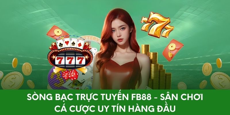 Sòng Bạc Trực Tuyến FB88 - Sân Cá Cược Uy Tín Hàng Đầu