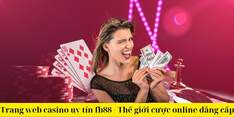 Trang web casino uy tín fb88 - Thế giới cược online đẳng cấp